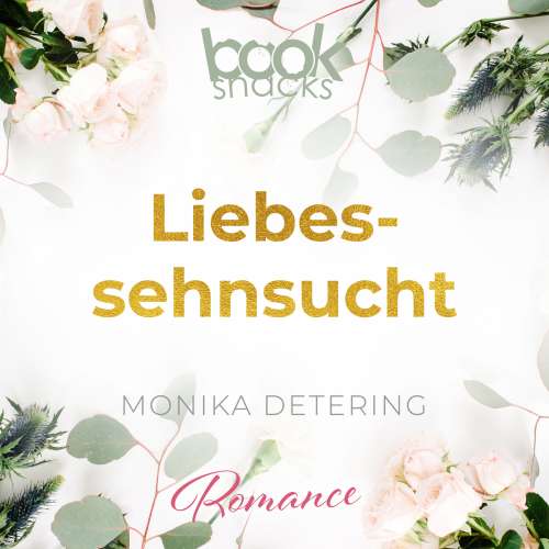 Cover von Monika Detering - Booksnacks Short Stories - Folge 18 - Liebessehnsucht