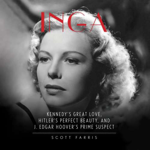 Cover von Scott Farris - Inga - Kennedy's Great Love, Hitler's Perfect Beauty, and J. Edgar Hoover's Prime Suspect