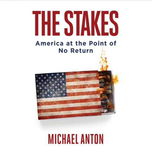 Cover von Michael Anton - The Stakes - America at the Point of No Return