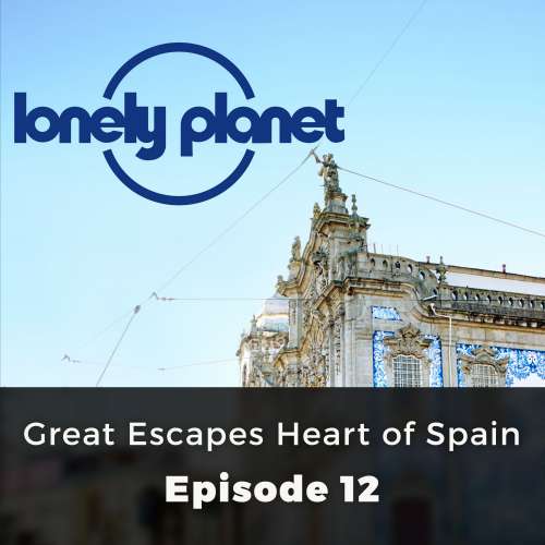 Cover von Oliver Smith - Lonely Planet - Episode 12 - Great Escapes Heart of Spain