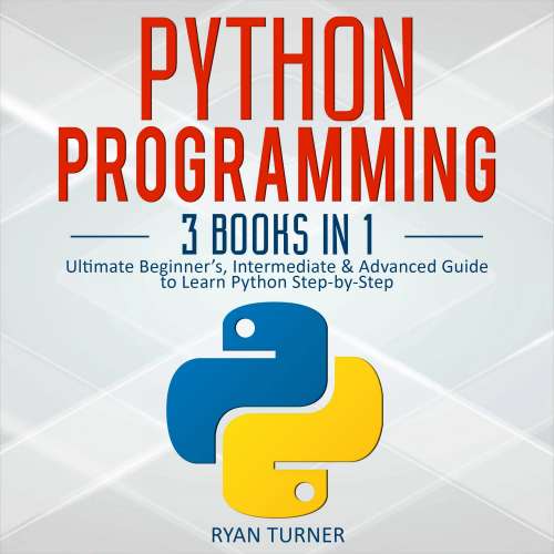 Cover von Ryan Turner - Python Programming - 3 books in 1, Ultimate Beginner's, Intermediate & Advanced Guide to Learn Python Step-by-Step