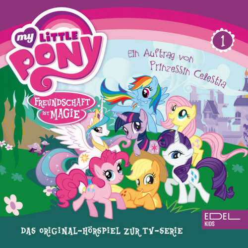 Cover von My Little Pony - Folge 1: Ein Auftrag von Prinzessin Celestia - Teil 1 und 2 (Das Original-Hörspiel zur TV-Serie)