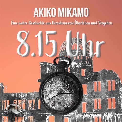 Cover von Akiko Mikamo - 8.15 Uhr - Die wahre Geschichte aus Hiroshima vom Überleben und Vergeben