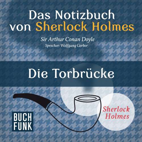 Cover von Arthur Conan Doyle - Sherlock Holmes - Das Notizbuch von Sherlock Holmes: Die Torbrücke