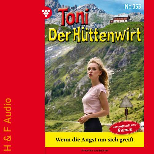 Cover von Friederike von Buchner - Toni der Hüttenwirt - Band 353 - Wenn die Angst um sich greift