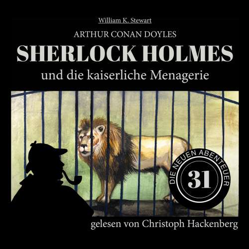Cover von Sir Arthur Conan Doyle - Die neuen Abenteuer - Folge 31 - Sherlock Holmes und die kaiserliche Menagerie