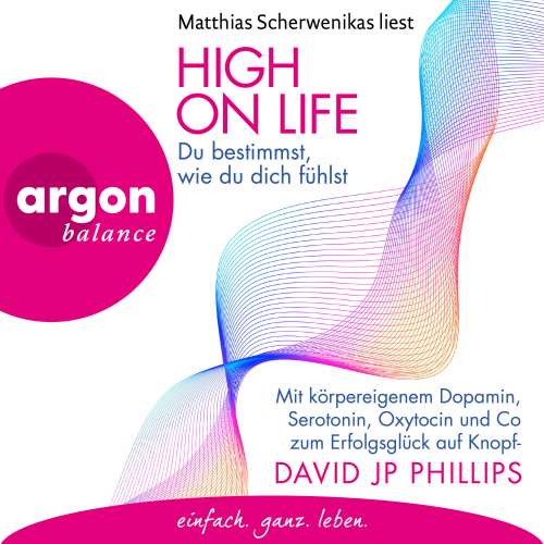 Cover von David JP Phillips - High on Life: Du bestimmst, wie du dich fühlst - Mit körpereigenem Dopamin, Serotonin, Oxytocin und Co zum Erfolgsglück auf Knopfdruck