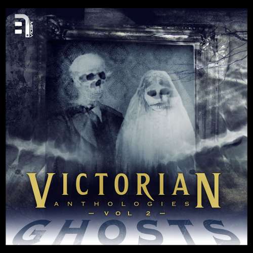Cover von Victorian Anthologies: Ghosts - Vol. 2 - A Collection of Classic Spectral Stories to Chill the Blood and Thrill the Senses