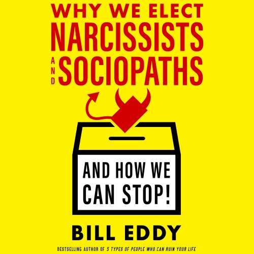 Cover von Bill Eddy - Why We Elect Narcissists and Sociopaths - And How We Can Stop!