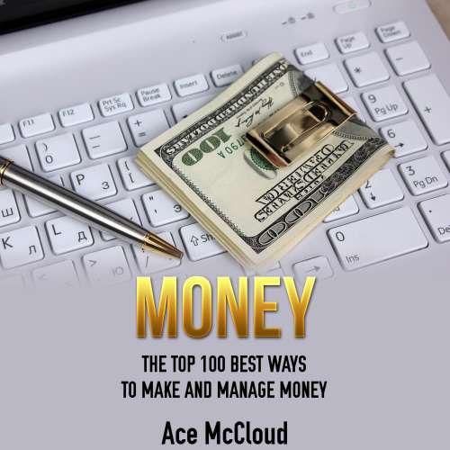 Cover von Ace McCloud - Money - The Top 100 Best Ways To Make And Manage Money