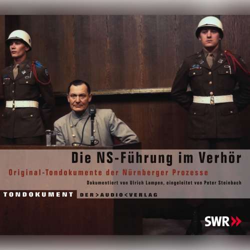 Cover von Ulrich Lampen - Die NS Führung im Verhör - Original-Tondokumente der Nürnberger Prozesse
