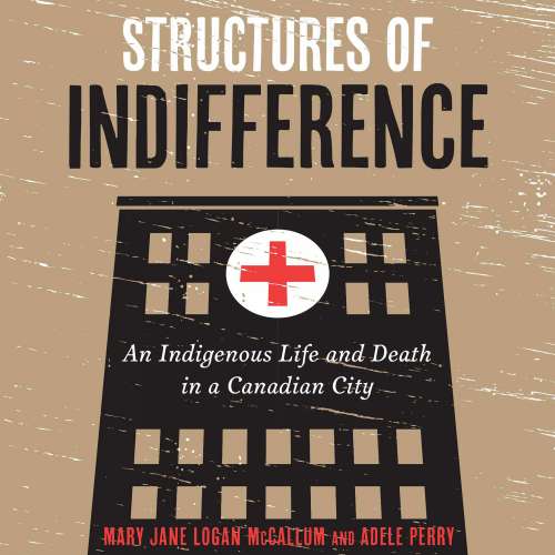 Cover von Mary Jane Logan McCallum - Structures of Indifference - An Indigenous Life and Death in a Canadian City