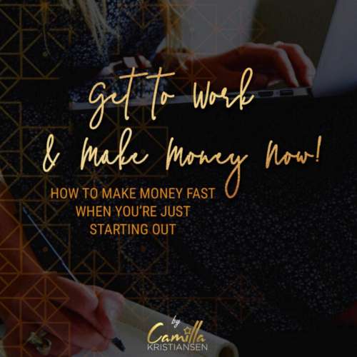 Cover von Camilla Kristiansen - Get to work and make money now! - How to make money fast when you're just starting out
