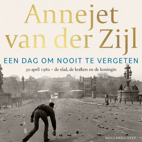 Cover von Annejet van der Zijl - dag om nooit te vergeten - 30 april 1980 - de stad, de krakers en de koningin