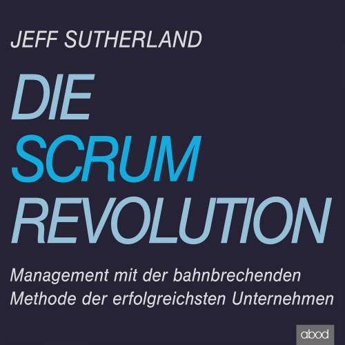 Cover von Jeff Sutherland - Die Scrum-Revolution - Management mit der bahnbrechenden Methode der erfolgreichsten Unternehmen
