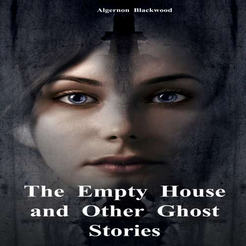 Cover von Algernon Blackwood - The Empty House and Other Ghost Stories