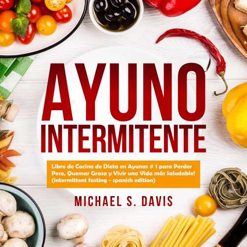 Cover von Ayuno Intermitente - Ayuno Intermitente - Libro de Cocina de Dieta en Ayunas # 1 para Perder Peso, Quemar Grasa y Vivir una Vida más Saludable!