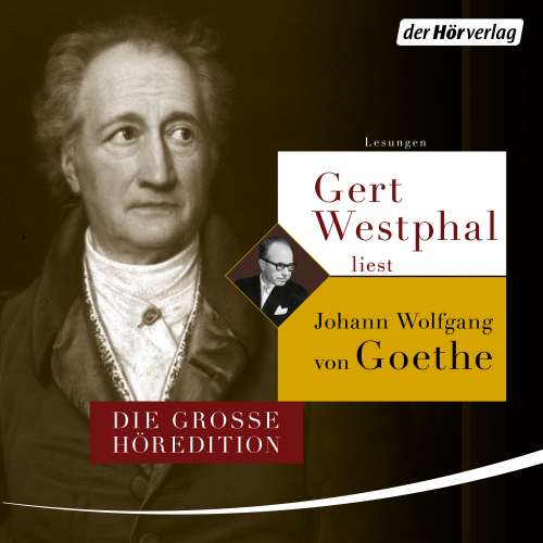 Cover von Johann Wolfgang Goethe - Gert Westphal liest Johann Wolfgang von Goethe - Die große Höredition
