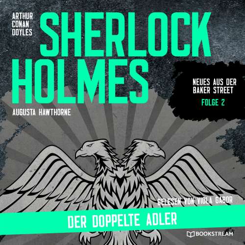 Cover von Sir Arthur Conan Doyle - Neues aus der Baker Street - Folge 2 - Sherlock Holmes: Der doppelte Adler