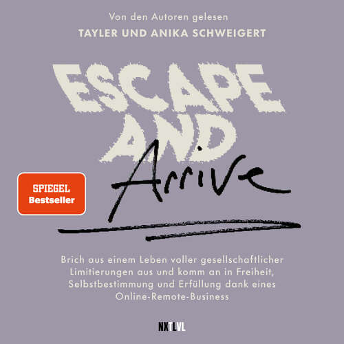 Cover - Tayler Schweigert - Escape and Arrive - Brich aus einem Leben voller gesellschaftlicher Limitierungen aus und komm an in Freiheit, Selbstbestimmung und Erfüllung dank deines Online-Remote-Business