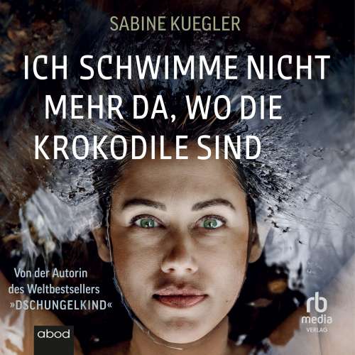 Cover von Sabine Kuegler - Ich schwimme nicht mehr da, wo die Krokodile sind