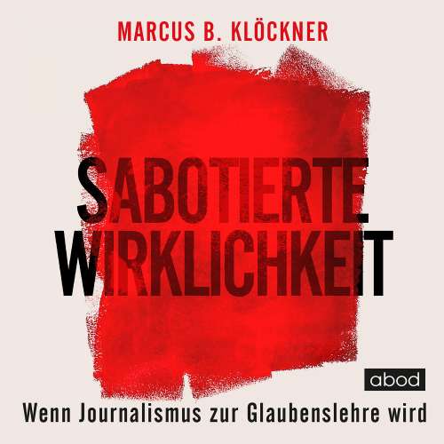 Cover von Marcus B. Klöckner - Sabotierte Wirklichkeit - oder Wenn Journalismus zur Glaubenslehre wird