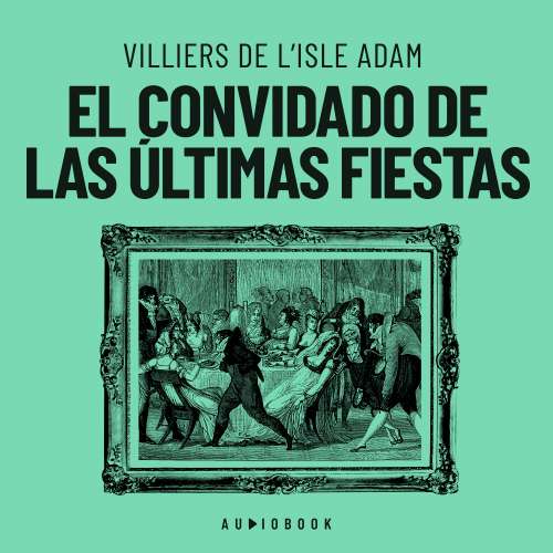 Cover von Villiers De L&#39;isle Adam - El convidado de las últimas fiestas