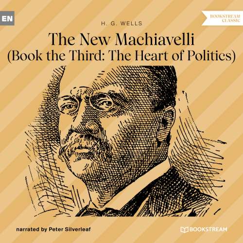 Cover von H. G. Wells - The New Machiavelli - Book the Third: The Heart of Politics