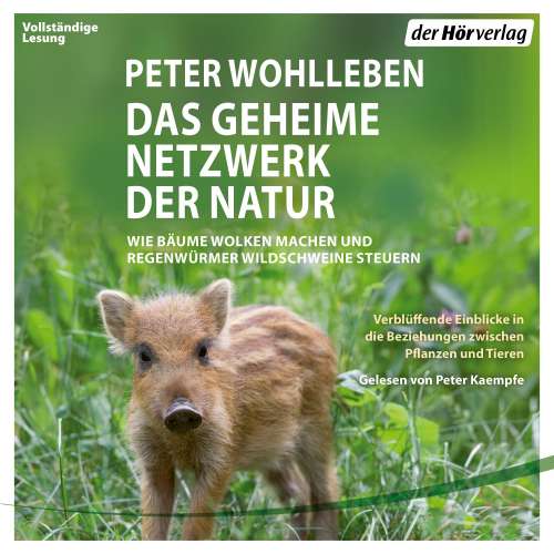 Cover von Peter Wohlleben - Das geheime Netzwerk der Natur - Wie Bäume Wolken machen und Regenwürmer Wildschweine kontrollieren. Verblüffende Einblicke in die Beziehungen zwischen Pflanzen und Tieren