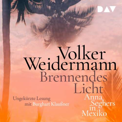 Cover von Volker Weidermann - Brennendes Licht - Anna Seghers in Mexiko