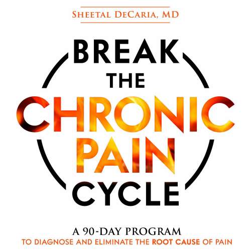 Cover von Sheetal DeCaria MD - Break the Chronic Pain Cycle - A 90-Day Program to Diagnose and Eliminate the Root Cause of Pain