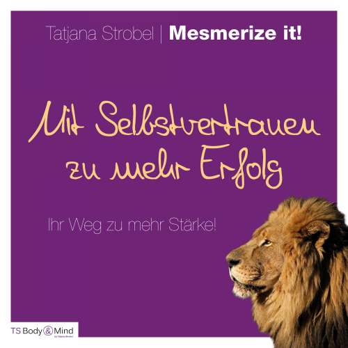 Cover von Tatjana Strobel - Mit Selbstvertrauen zu mehr Erfolg - Ihr Weg zu mehr Stärke!