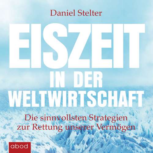 Cover von Daniel Stelter - Eiszeit in der Weltwirtschaft - Die sinnvollsten Strategien zur Rettung unserer Vermögen