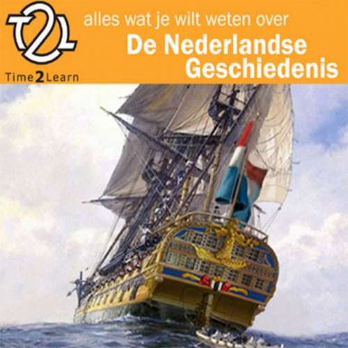 Cover von Noortje Henrichs - Alles wat je wilt weten over Nederlandse geschiedenis - Een Time2Learn luistercursus over geschiedenis