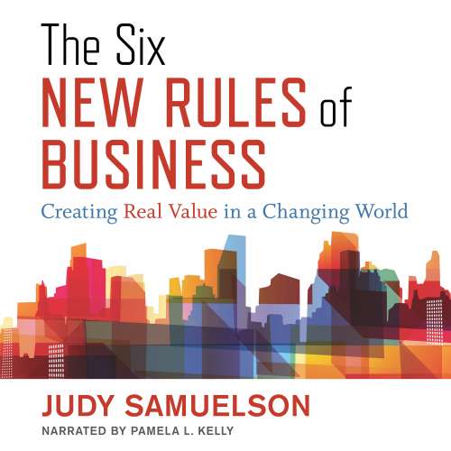 Cover von Judy Samuelson - The Six New Rules of Business - Creating Real Value in a Changing World