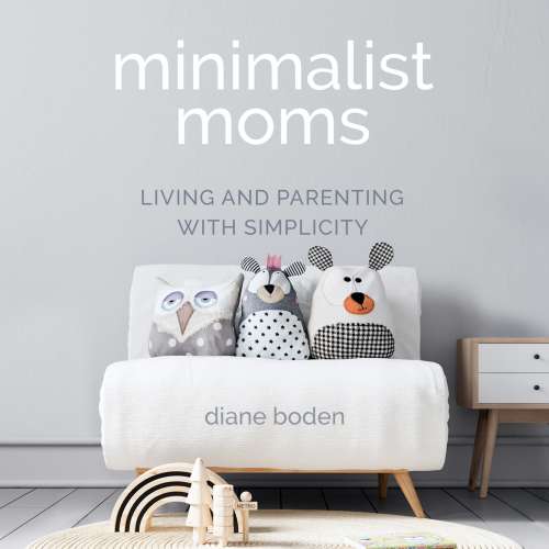 Cover von Diane Boden - Minimalist Moms - Living and Parenting with Simplicity