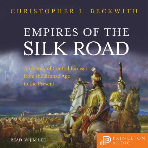 Cover von Christopher I. Beckwith - Empires of the Silk Road - A History of Central Eurasia from the Bronze Age to the Present