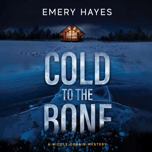 Cover von Emery Hayes - A Nicole Cobain Mystery - Book 1 - Cold to the Bone