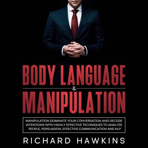 Cover von Richard Hawkins - Body Language & Manipulation - Dominate Your Conversation and Decode Intentions With Highly Effective Techniques to Analyze People, Persuasion, Effective Communication and NLP