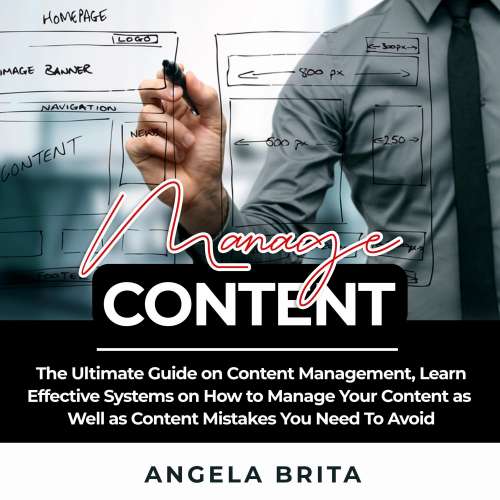 Cover von Angela Brita - Manage Content - The Ultimate Guide on Content Management, Learn Effective Systems on How to Manage Your Content as Well as Content Mistakes You Need To Avoid
