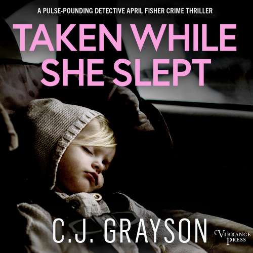 Cover von C.J. Grayson - Taken While She Slept - Detective April Fisher Thrillers