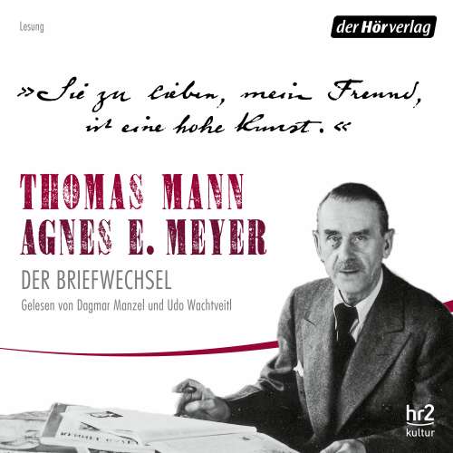 Cover von Thomas Mann - Sie zu lieben, mein Freund, ist eine hohe Kunst. - Thomas Mann, Agnes E. Meyer: Der Briefwechsel