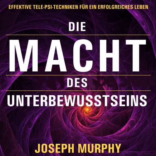 Cover von Joseph Murphy - Die Macht des Unterbewusstseins - Effektive Tele-Psi-Techniken für ein erfolgreiches Leben