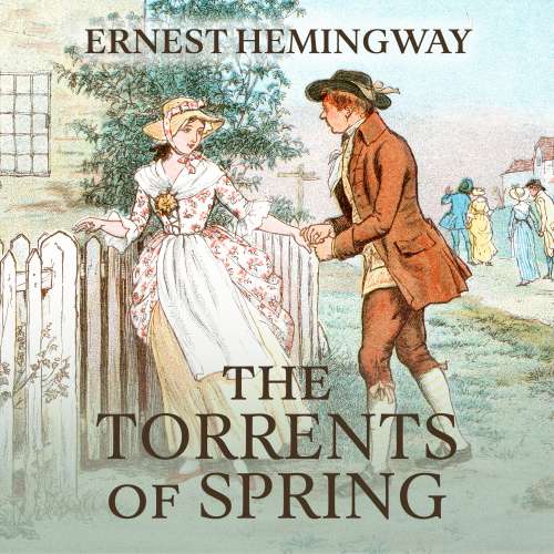 Cover von Ernest Hemingway - The Torrents of Spring - A Romantic Novel in Honor of the Passing of a Great Race