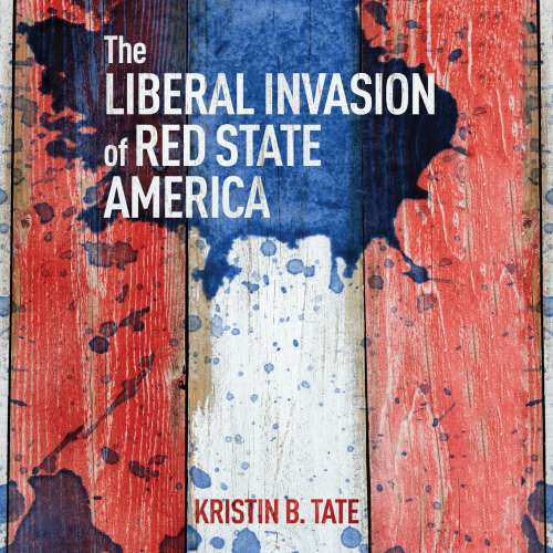 Cover von Kristin B. Tate - The Liberal Invasion of Red State America