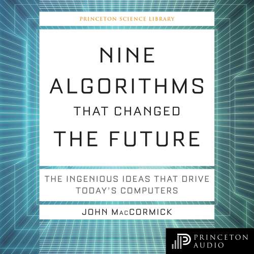 Cover von John MacCormick - Princeton Science Library - Nine Algorithms That Changed the Future - The Ingenious Ideas That Drive Today's Computers