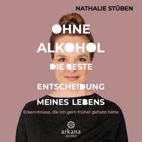 Cover von Nathalie Stüben - Ohne Alkohol: Die beste Entscheidung meines Lebens - Erkenntnisse, die ich gern früher gehabt hätte