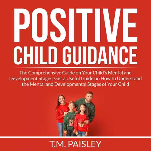 Cover von T.M. Paisley - Positive Child Guidance - The Comprehensive Guide on Your Child's Mental and Development Stages, Get a Useful Guide on How to Understand the Mental and Developmental Stages of Your ...