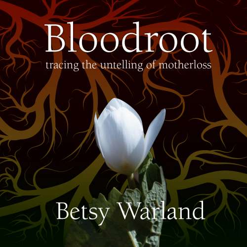 Cover von Betsy Warland - Bloodroot - Tracing the Untelling of Motherloss