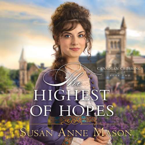 Cover von Susan Anne Mason - Canadian Crossings - Book 2 - The Highest of Hopes